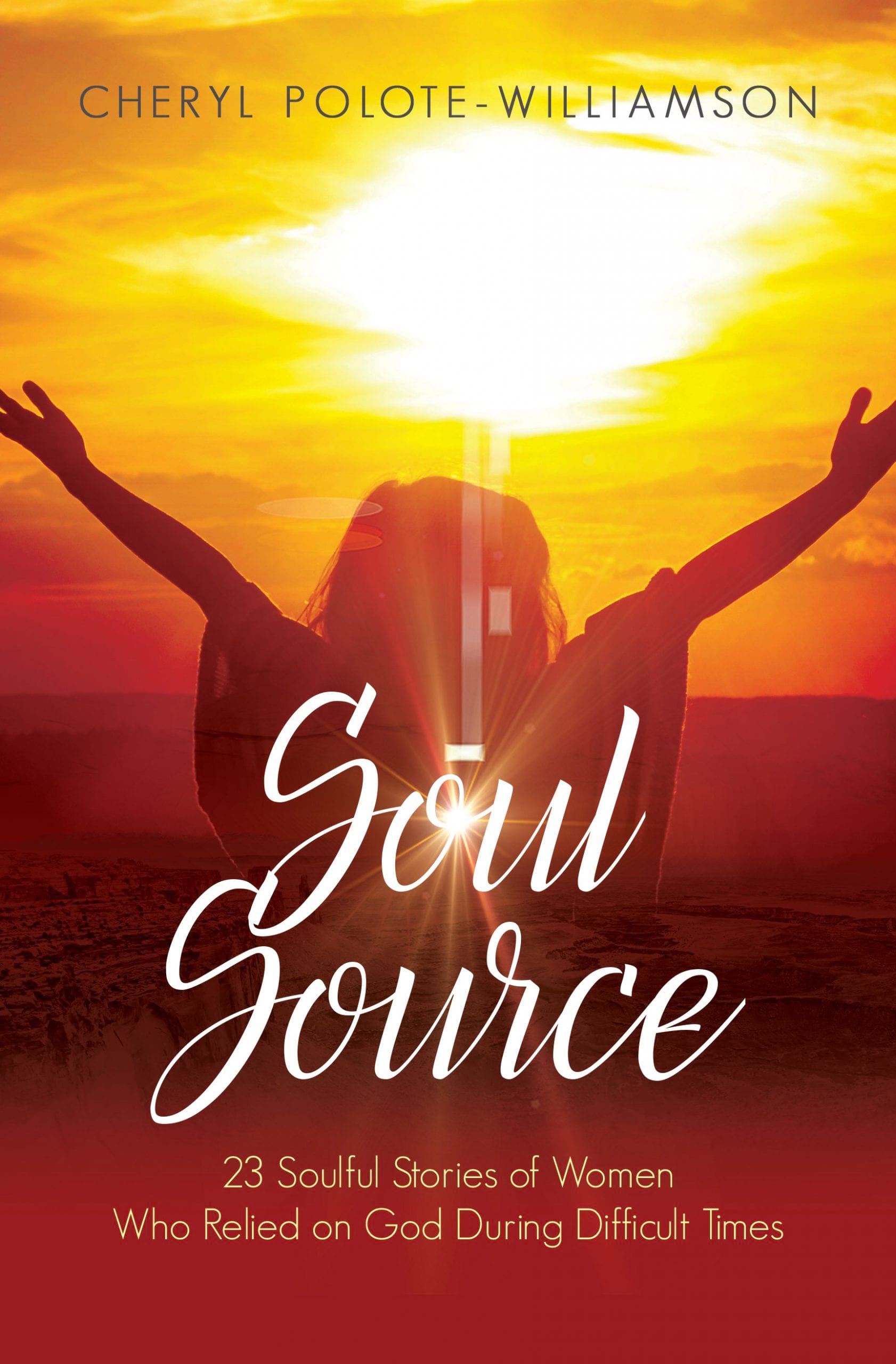 Soul Source: 23 Soulful Stories of Women Who Relied on God During Difficult Times
